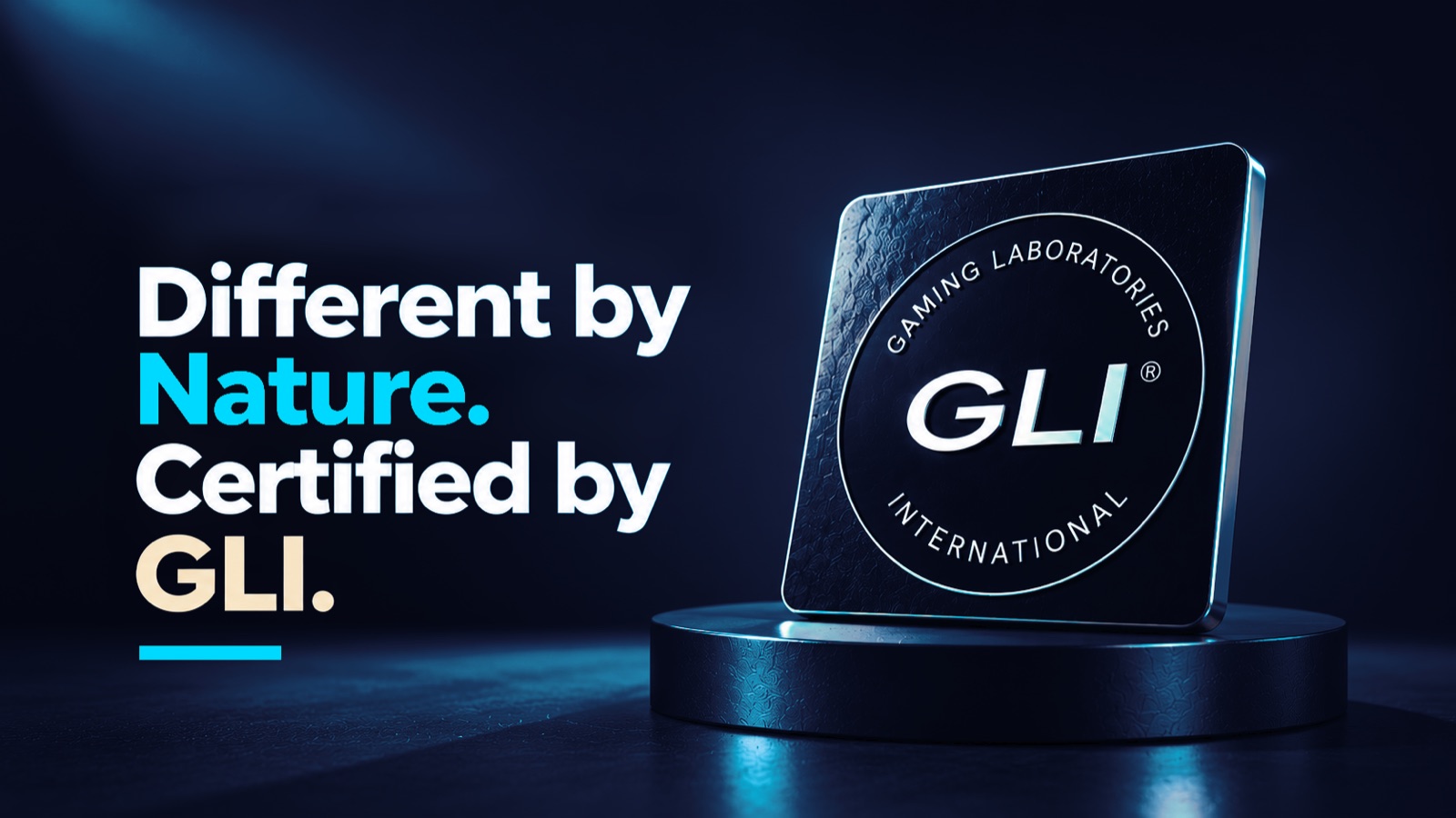 Different by Nature. Certified by GLI.